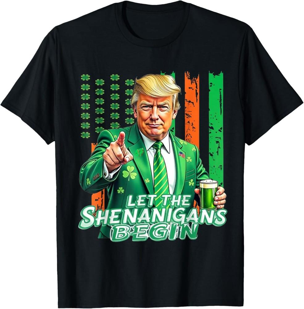 Let The Shenanigans Begin Trump St Patrick's Day T-Shirt Size S-5XL Unisex T-Shirt