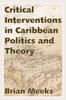 Книга Critical Interventions In Caribbean Politics and Theory