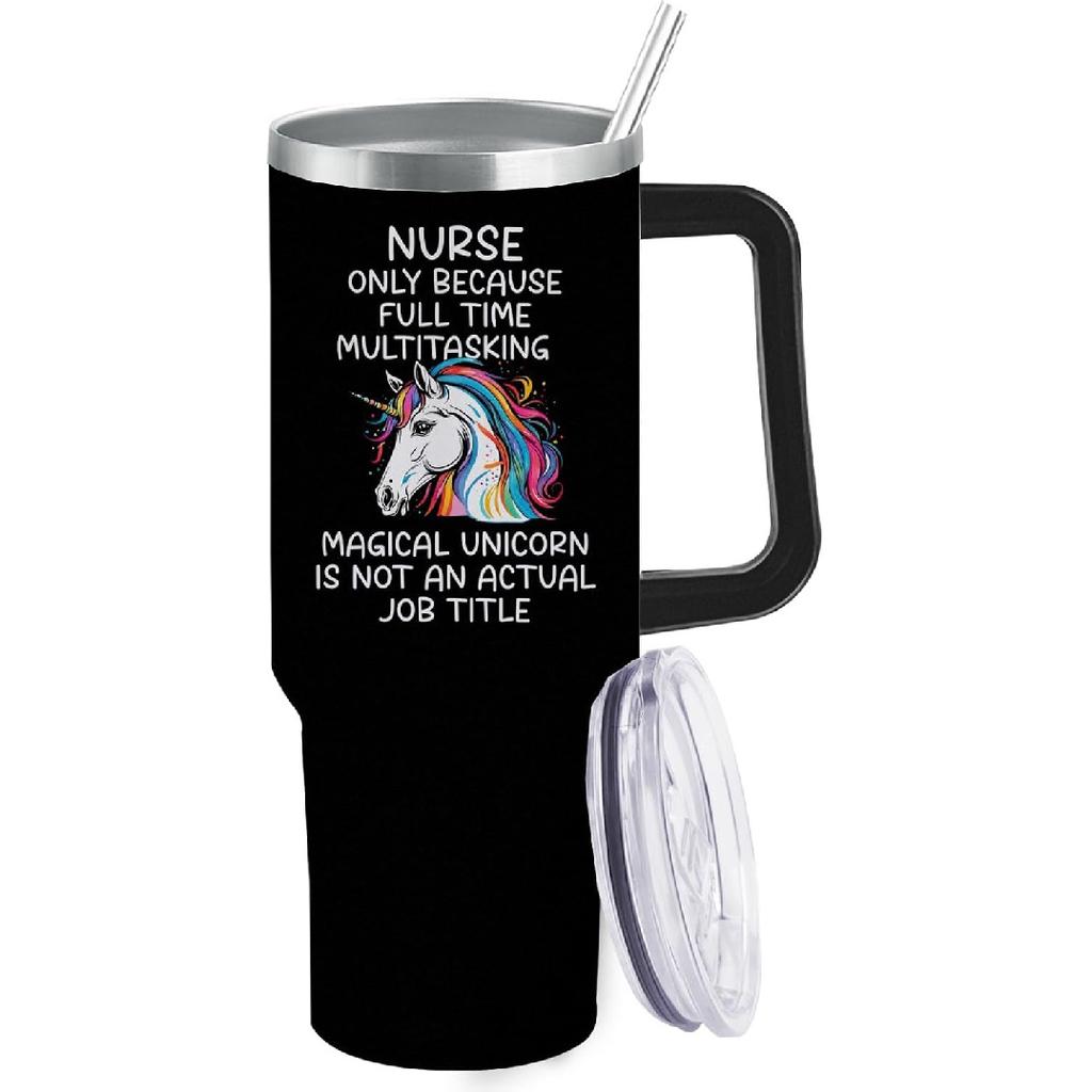 40 oz Tumbler with Handle and Straw Nurse Only Because Full-Time Multitasking Unicorn Is Not An Actual Job Tumbler Personalized Tumbler with Lid and