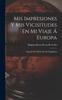 Книга Mis Impresiones Y Mis Vicisitudes En Mi Viaje A Europa : Pasando Por El Estrecho De Magallanes
