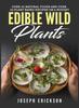 Книга Edible Wild Plants : Over 111 Natural Foods and Over 22 Plant-Based Recipes On A Budget