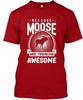 Because Moose Are Freaking - Na T-Shirt Size S To 4XL