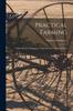 Книга Practical Farming : A Plain Book On Treatment of the Soil and Crop Production