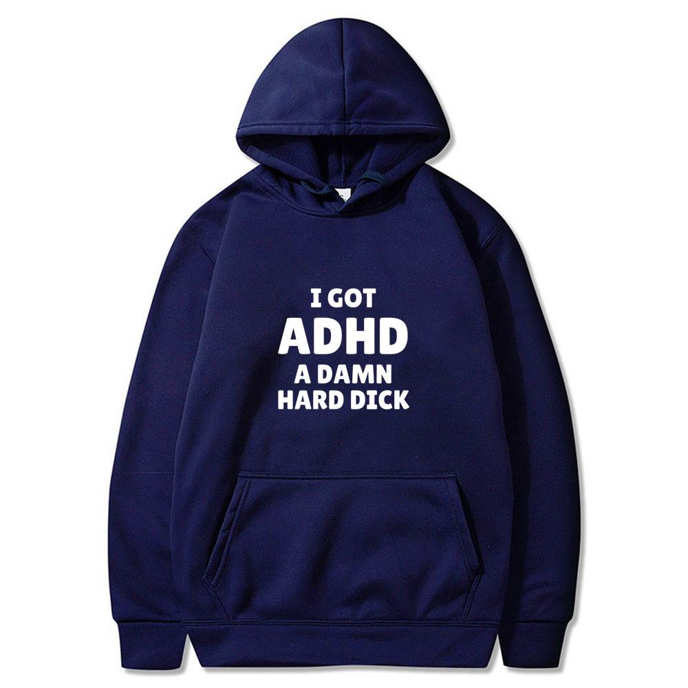 I Got Adhd A Damn Hard D Funny Meme Tops Men Women Fashion Vintage Wears Casual Long Sleeve Oversized Streetwears Couple Clothes