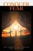 Книга Conquer Fear : Finding the Courage To Live a Christian Life In Troubling Times