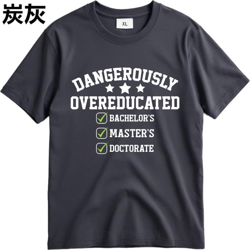 Graphic Summer For Men Tshirt Dangerously Overeducated Bachelors Masters Doctorate Short Sleeve Street Wear Crew Neck Tshirt