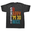 Funny 60th Birthday Gift T-Shirt Women Men So Happy I'm 30 Twice Graphic Birthday Gift Custom Printed Short Sleeve Y2k Unisex