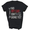 No My Car Is Not Ready Funny Mechanic Unisex Shirt Gift