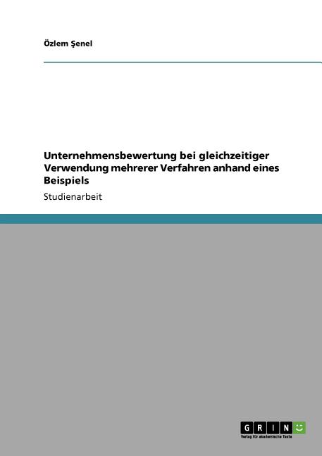 The Unternehmensbewertung Bei Gleichzeitiger Verwendung Mehrerer Verfahren Anhand Eines Beispiels Book