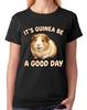 It's Guinea Be A Good Day Funny Happy Days Guinea Pig Ladies T-Shirt Pun Tee