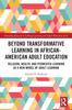 Книга Beyond Transformative Learning In African-American Adult Education : Religion, Health, and Permeated Learning As a New Model of Adult Learning