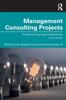 Книга Management Consulting Projects : A Step-by-Step Experiential Guide