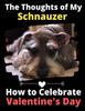 Книга The Thoughts of My Schnauzer : How To Celebrate Valentine's Day