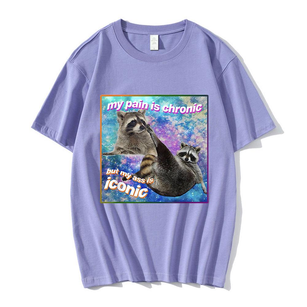 My Pain Is Chronic But My Ass Is Iconic Meme T Shirt Raccoon Tanuki Opossums Graphic Tshirt Casual Cotton Short Sleeve Tshirts