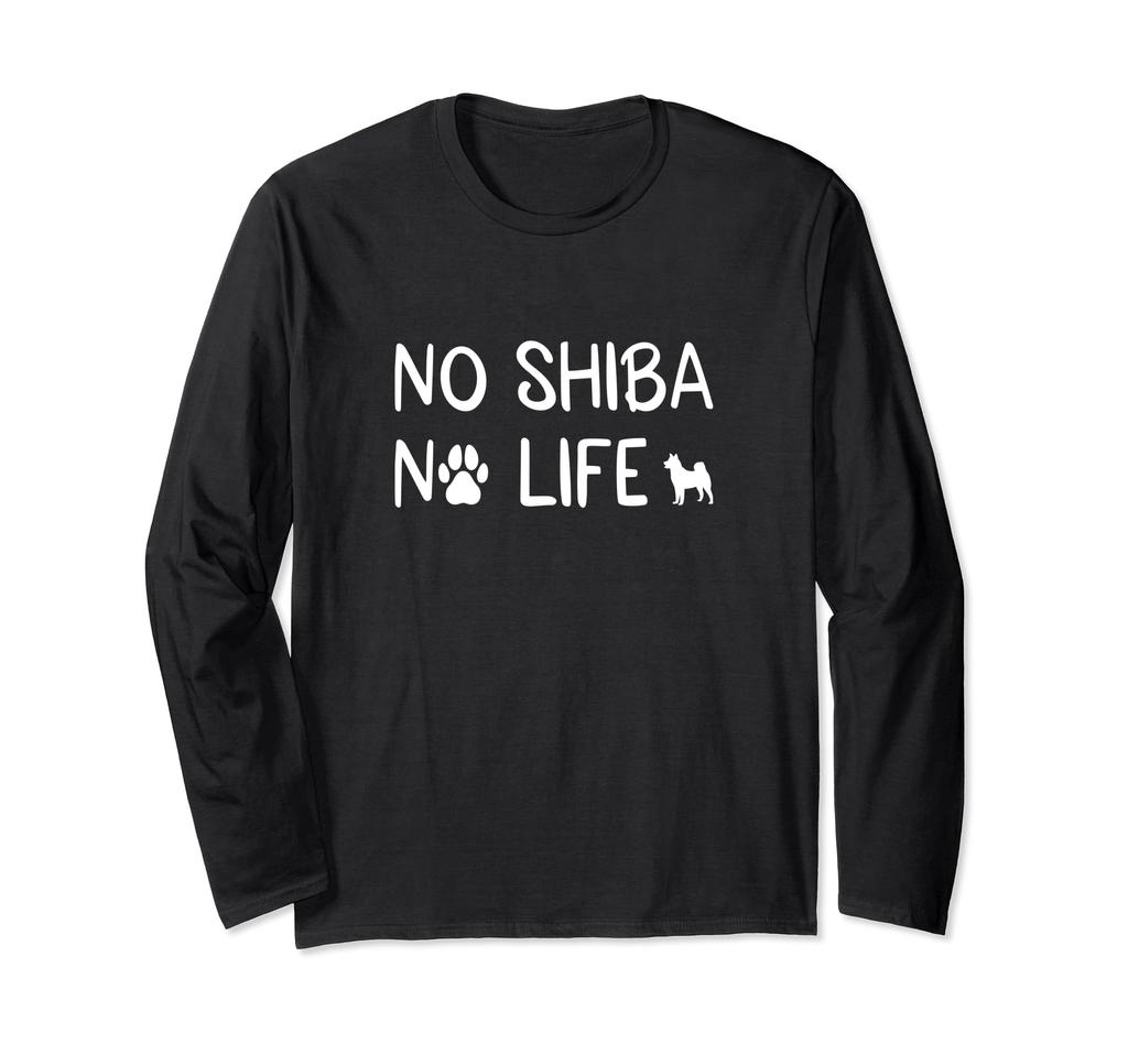 No Shiba No Life Shiba Inu Lover Shiba Inu Dog Lover Shiba Inu Owner Shiba Inu Owner Dog Owner Shiba Inu Long Sleeve T-Shirt