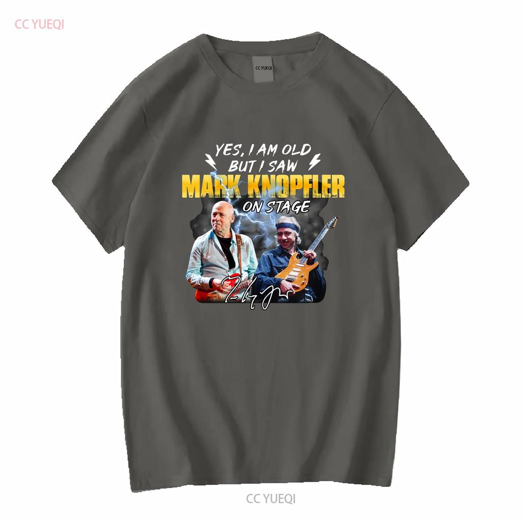 YES I AM OLD BUT SAW MARK KNOPFLER ON STAGE T SHIRT vintage Washed Soft designer clothes Casual Breathable Slightly Comfortable