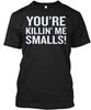 Ты меня убиваешь, Смоллс! Смешная футболка - Убиваю TTshirt Сделано в США Размер от S до 5XL