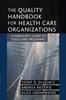 The The Quality Handbook for Health Care Organizations : A Manager's Guide To Tools and Programs Book
