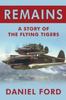 Книга Remains : A Story of the Flying Tigers, Who Won Immortality Defending Burma and China from Japanese Invasion