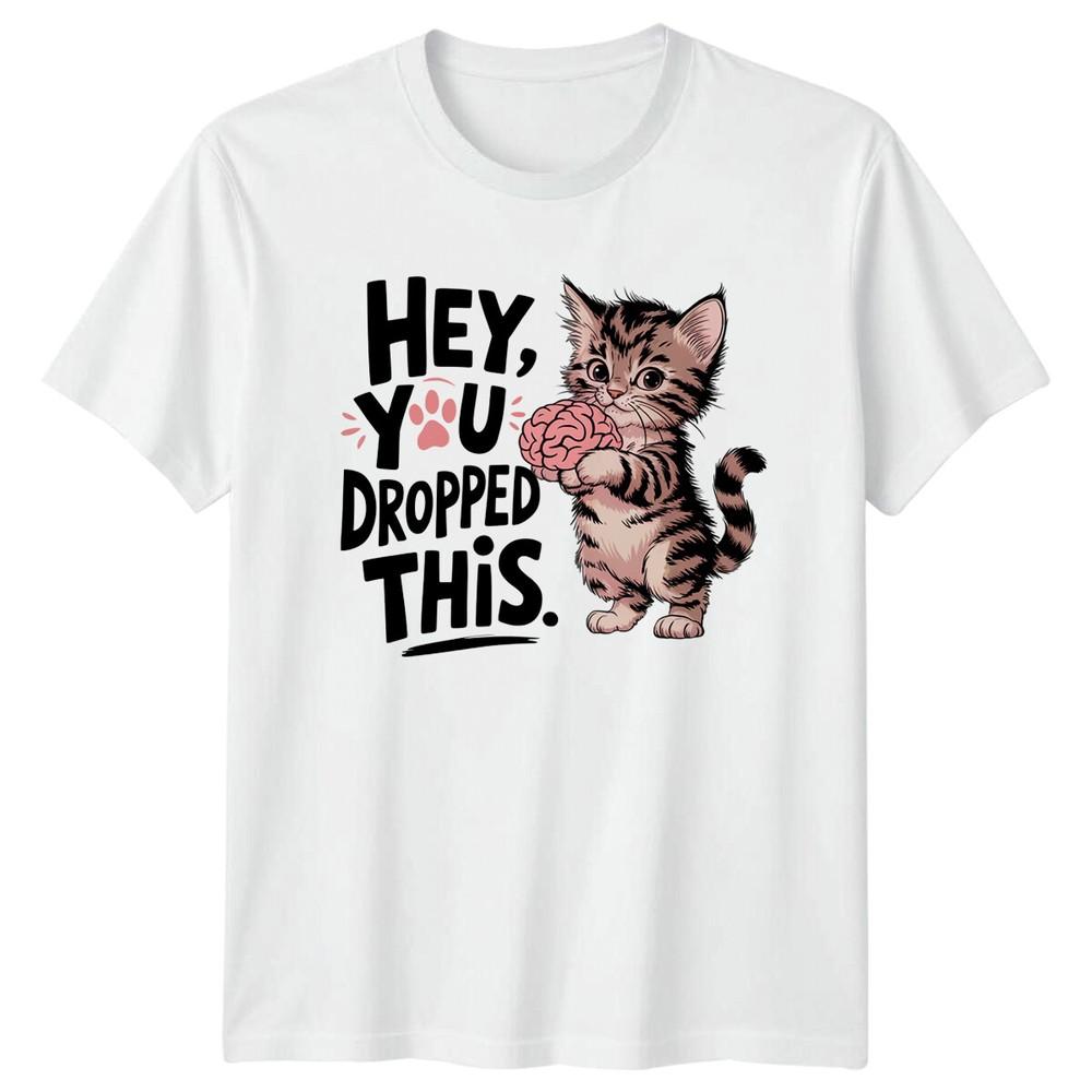 Hey You Dropped This Kitten Brain Funny Pun Graphic Design TShirt