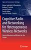 The Cognitive Radio and Networking for Heterogeneous Wireless Networks : Recent Advances and Visions for the Future Book