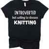 Introverted Willing To Discuss Knitting T Shirt For Yarn Lover Knitter