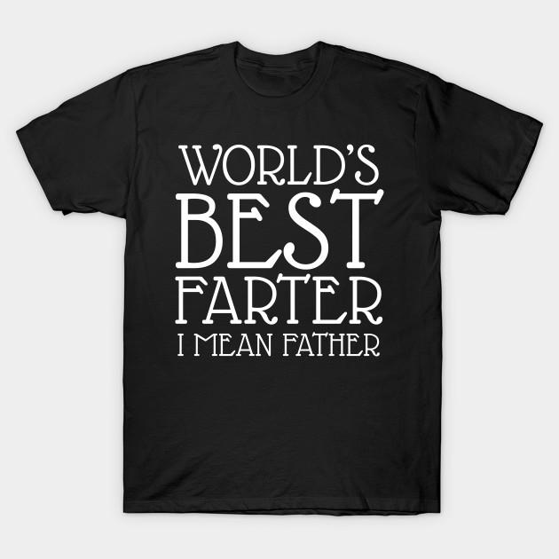 Unisex Fashion TShirt Worlds Best Farter I Mean Father Print TShirt Plus Size S-5XL T-Shirt 100%Cotton Tops O Neck Short Sleeve Tees