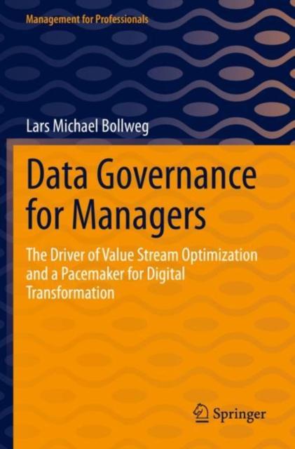 The Data Governance for Managers : The Driver of Value Stream Optimization and a Pacemaker for Digital Transformation Book