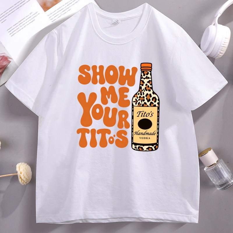 Funny Drinking T Shirt Show Me Your Titos Style Tee Part Humor Short Sleeve Tshirt Bachelorette GiftUnisex Clothing