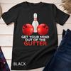 Funny Bowling Get Your Mind Out Of The Gutter Bowler Sports Unisex T-shirt