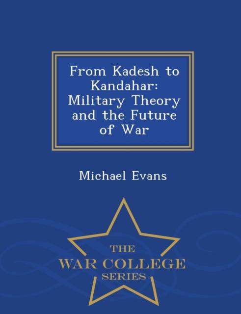 The From Kadesh To Kandahar : Military Theory and the Future of War - War College Series Book