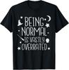 Being Normal Is Vastly Overrated Funny Halloween Gift Unisex T-Shirt