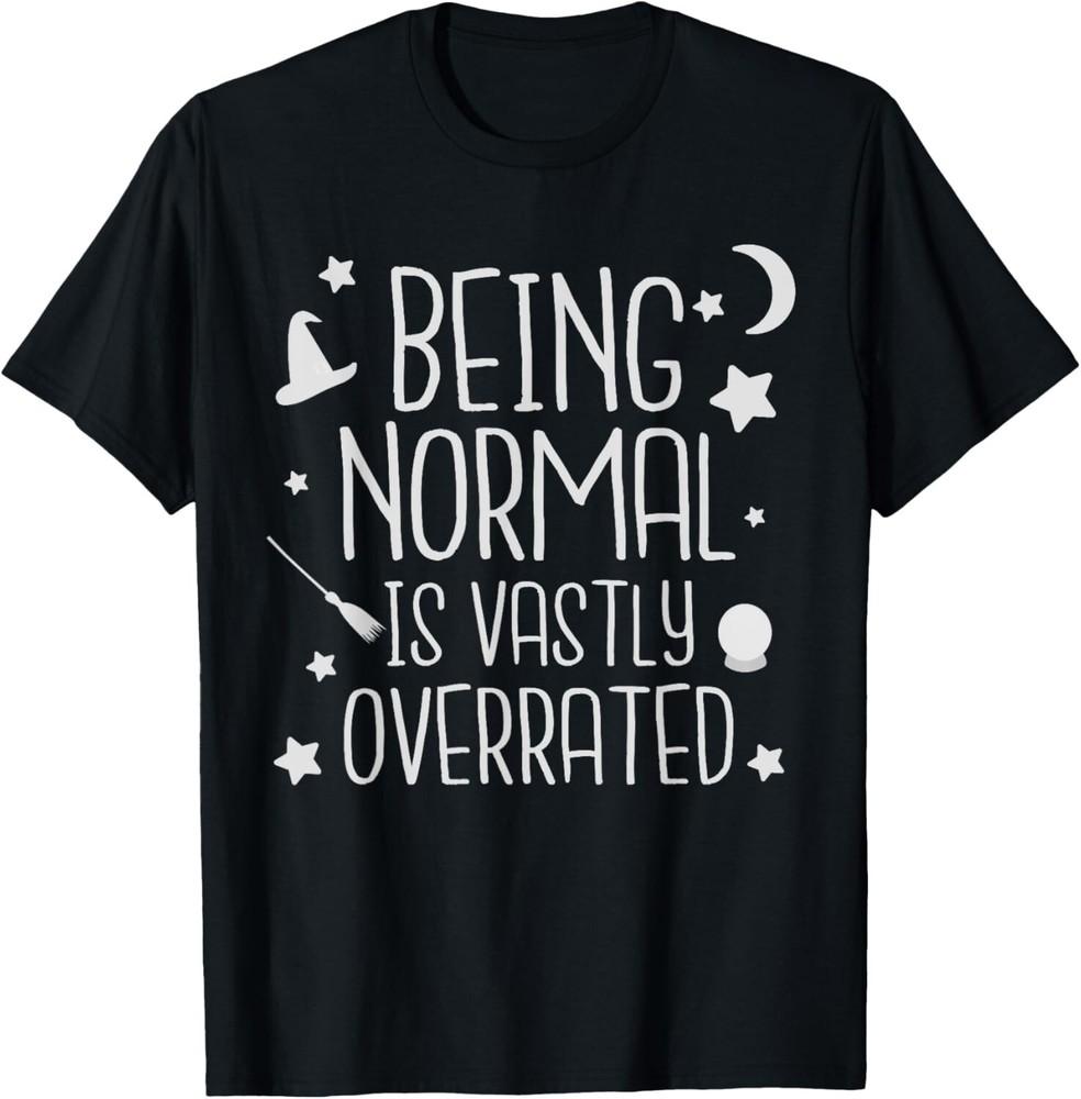 Being Normal Is Vastly Overrated Funny Halloween Gift Unisex T-Shirt