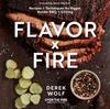 Книга Flavor by Fire : Recipes and Techniques for Bigger, Bolder BBQ and Grilling