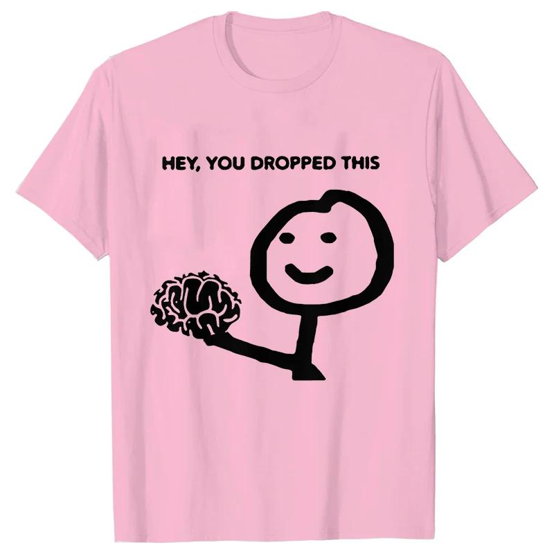 Hey You Dropped This Men's Clothing Sarcasm T Shirts Funny Your Brain Graphic Tops Hip Hop Streetwear Harajuku Short Sleeve Tees