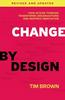The Change by Design, Revised and Updated : How Design Thinking Transforms Organizations and Inspires Innovation Book