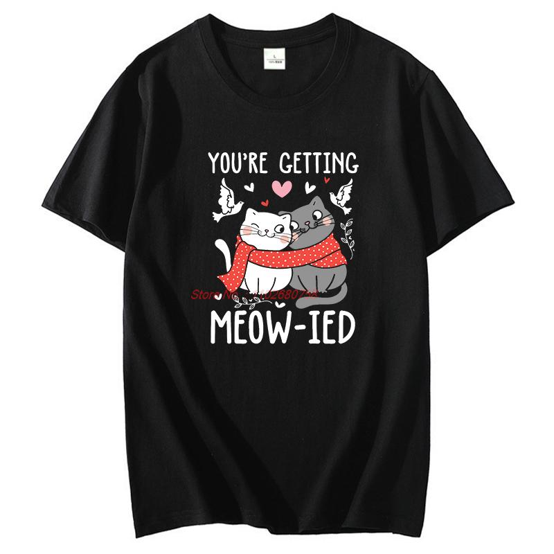 Youre Getting Meowied Cute Funny Shirts Graphic Tee Fashion Tops Tshirt New Arrival Goods Short Sleeve Tee Cotton Tshirt