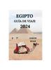Книга Egipto Guia De Viaje 2024 : Su Puente Hacia Fascinantes Piramides, Desiertos, Templos, Joyas Ocultas Y Mucho Mas (Edicion Espanola)