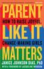 The Parent Like It Matters : How To Raise Joyful, Change-Making Girls Book