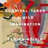 Survival Takes a Wild Imagination by Fariha Roisin Paperback Book 9781524878221