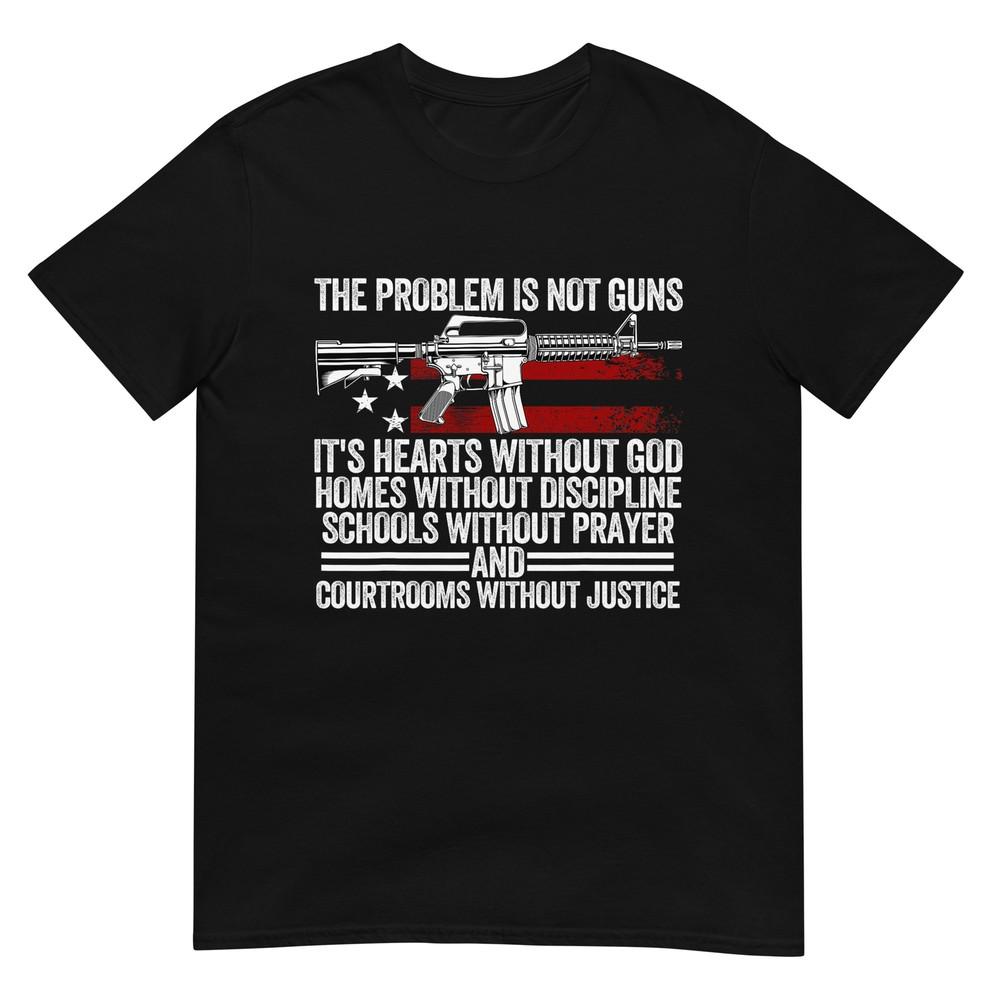 Funny The Problem Is Not Guns It's Hearts Without God T-Shirt