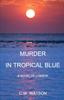 The Murder In Tropical Blue : A Novel of Lombok Book