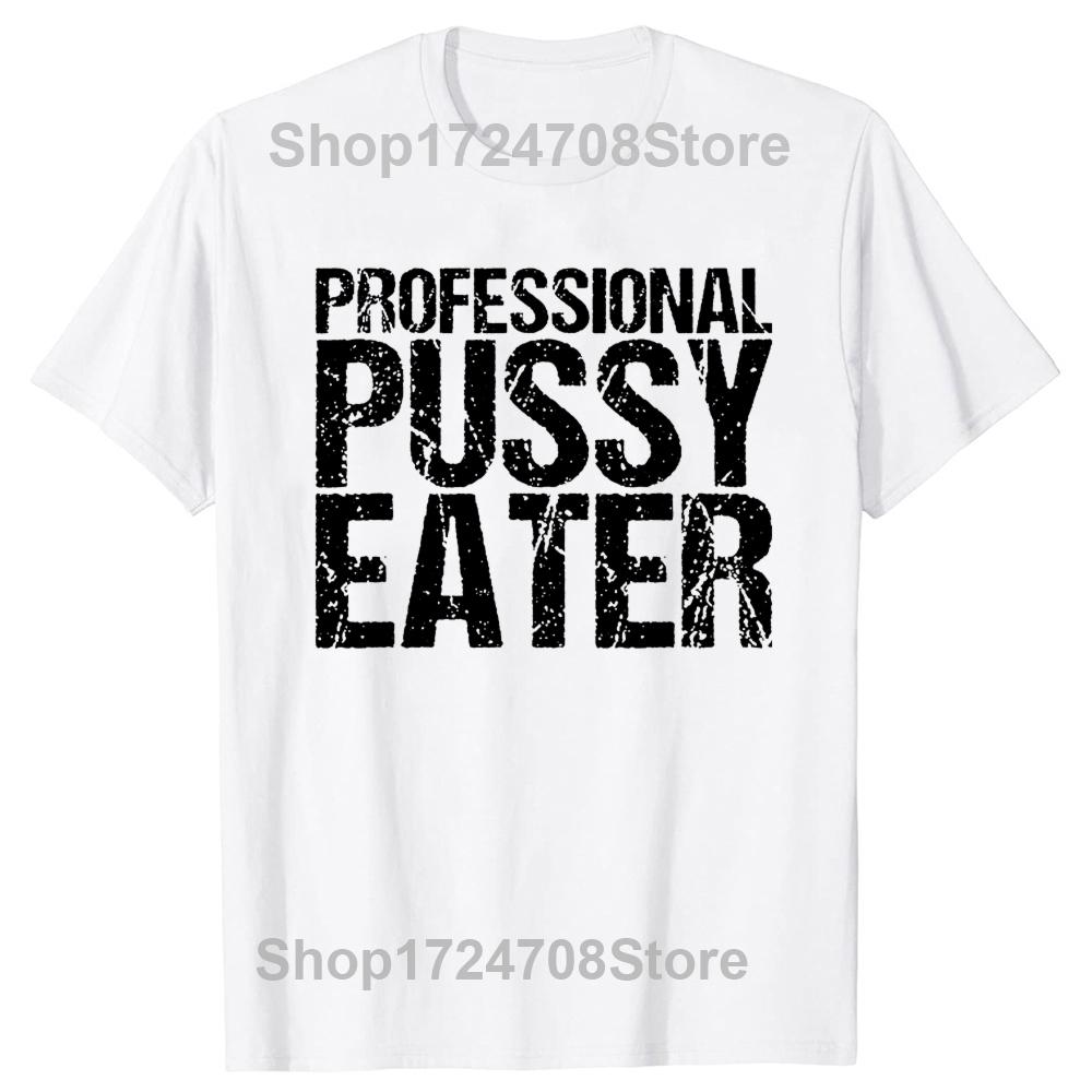 Funny Professional Pussy Eater T-Shirt Funny Cat Lover Tshirt Men Women's Fashion Casual Oversized 100% Cotton T Shirt
