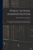 Книга Public School Administration; A Statement Of The Fundamental Principles Underlying The Organization And Administration Of Public Education