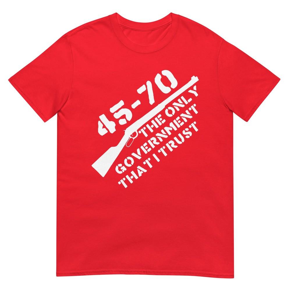 45 70 The Only Governunisext That I Trust Guns TShirt