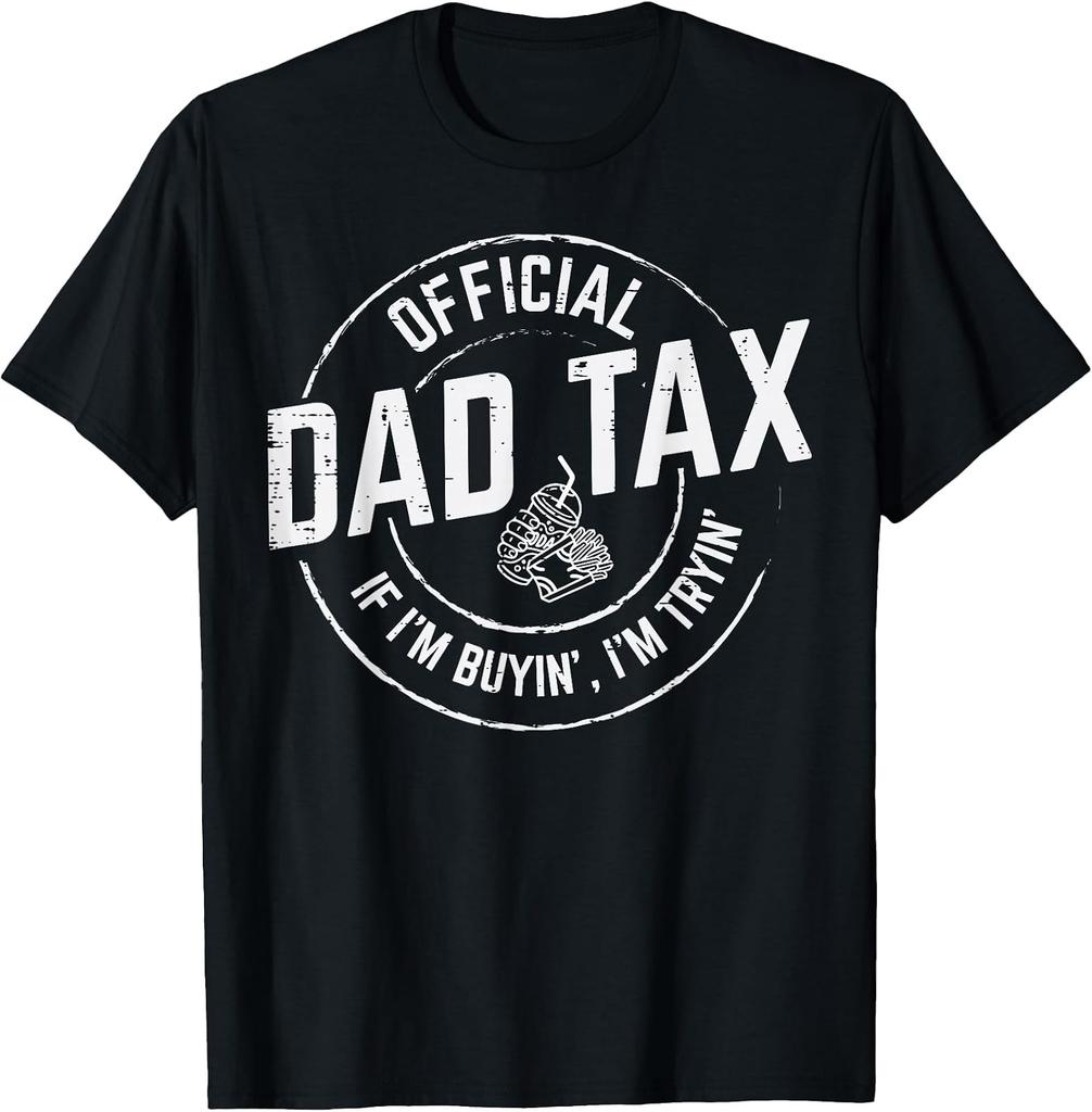 Humorous Father's Day T-Shirt: "Dad Tax - If I'm Buying, I'm Trying!