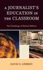 The A Journalist's Education In the Classroom : The Challenge of School Reform Book
