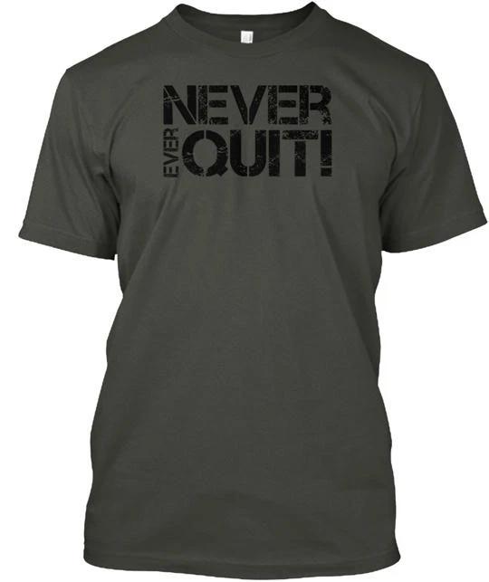 Never Quit T shirt Made in the USA Size S to 5XL