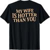 My Wife Is Hotter Than You Sarcastic Saying (On Back) T-Shirt