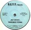 12inch Record TROUBLE FUNK  Say What DT1002 D.E.T.T. Record 1983 US SoulFunk Used